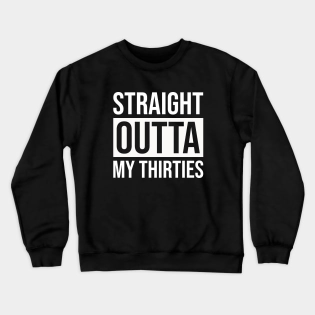 Straight Outta My Thirties Crewneck Sweatshirt by Prescillian Art